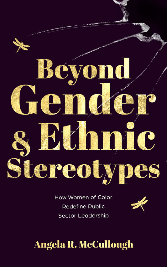 Beyond Gender & Ethnic Stereotypes How Women of Color Redefine Public Sector Leadership