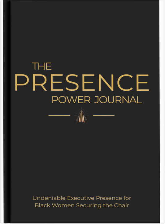 Presence Power Journal - Undeniable Executive Presence for Black Women Securing the Chair